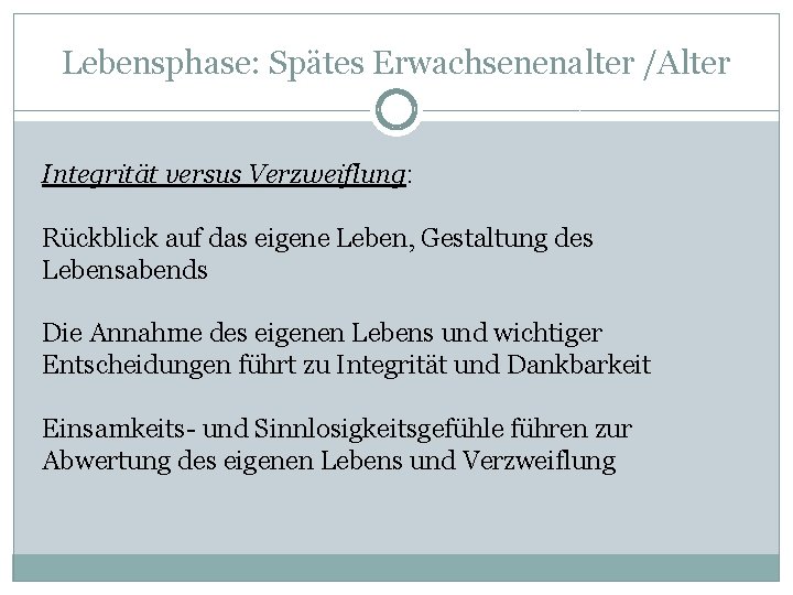 Lebensphase: Spätes Erwachsenenalter /Alter Integrität versus Verzweiflung: Rückblick auf das eigene Leben, Gestaltung des