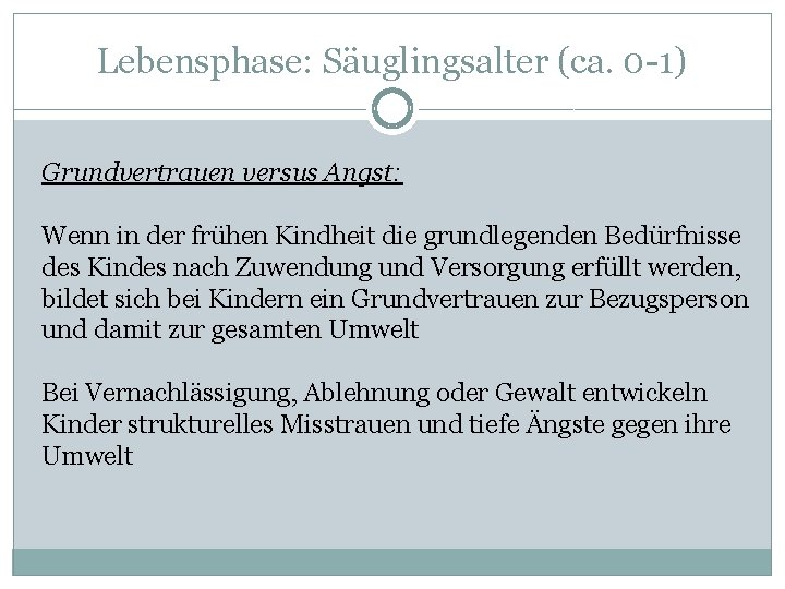 Lebensphase: Säuglingsalter (ca. 0 -1) Grundvertrauen versus Angst: Wenn in der frühen Kindheit die