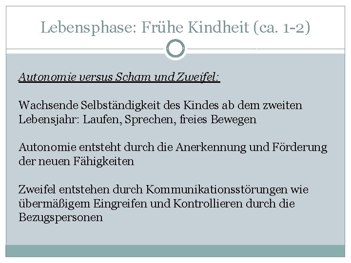 Lebensphase: Frühe Kindheit (ca. 1 -2) Autonomie versus Scham und Zweifel: Wachsende Selbständigkeit des