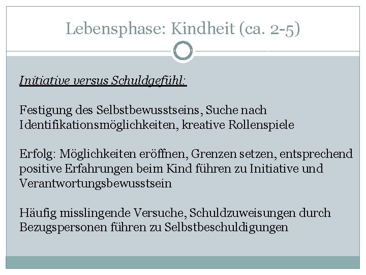 Lebensphase: Kindheit (ca. 2 -5) Initiative versus Schuldgefühl: Festigung des Selbstbewusstseins, Suche nach Identifikationsmöglichkeiten,