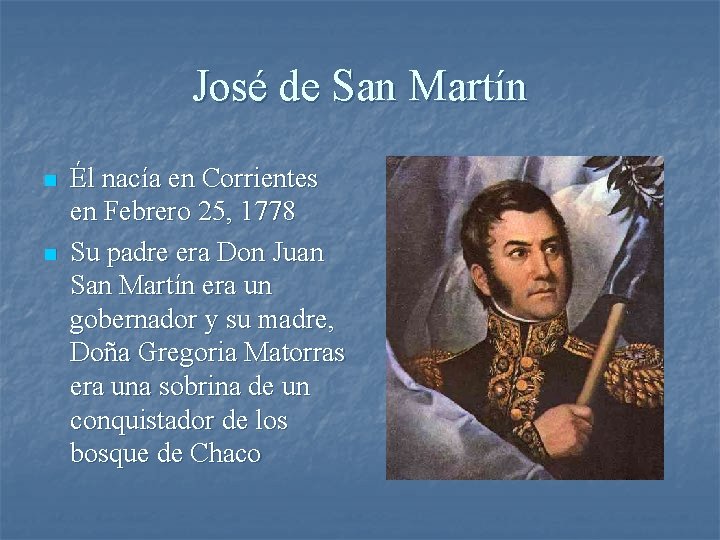 José de San Martín n n Él nacía en Corrientes en Febrero 25, 1778