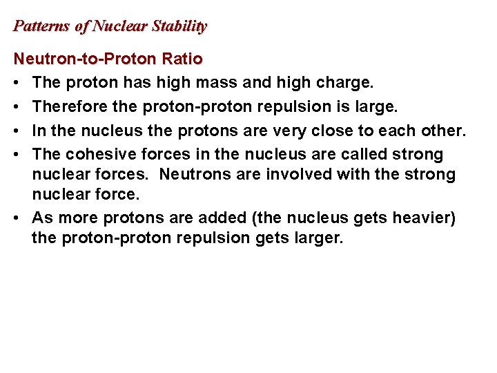 Patterns of Nuclear Stability Neutron-to-Proton Ratio • The proton has high mass and high