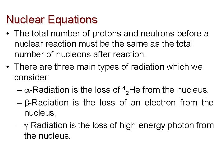 Nuclear Equations • The total number of protons and neutrons before a nuclear reaction