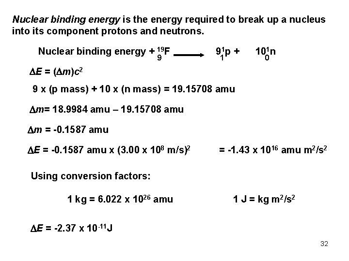 Nuclear binding energy is the energy required to break up a nucleus into its