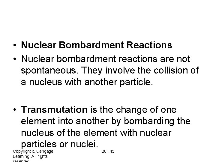 • Nuclear Bombardment Reactions • Nuclear bombardment reactions are not spontaneous. They involve