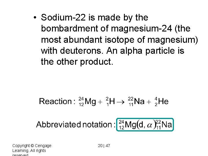  • Sodium-22 is made by the bombardment of magnesium-24 (the most abundant isotope