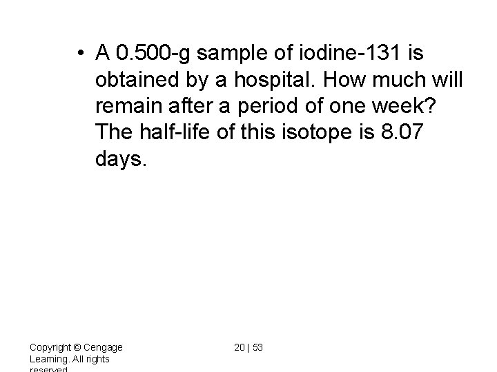  • A 0. 500 -g sample of iodine-131 is obtained by a hospital.