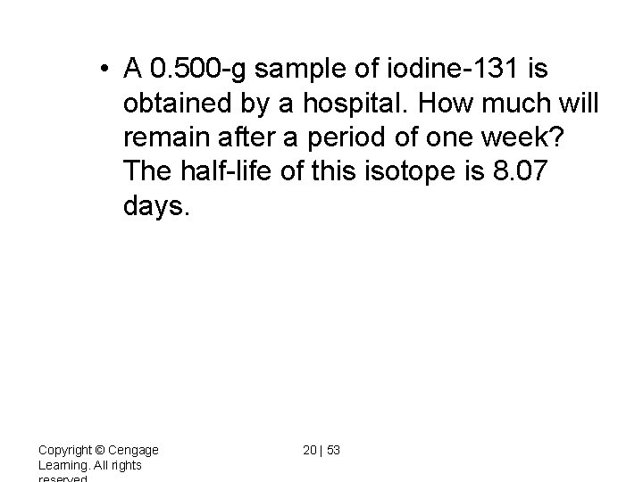  • A 0. 500 -g sample of iodine-131 is obtained by a hospital.