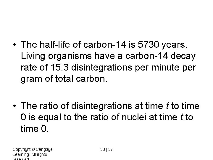  • The half-life of carbon-14 is 5730 years. Living organisms have a carbon-14