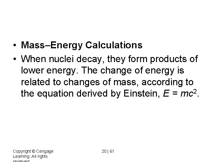  • Mass–Energy Calculations • When nuclei decay, they form products of lower energy.