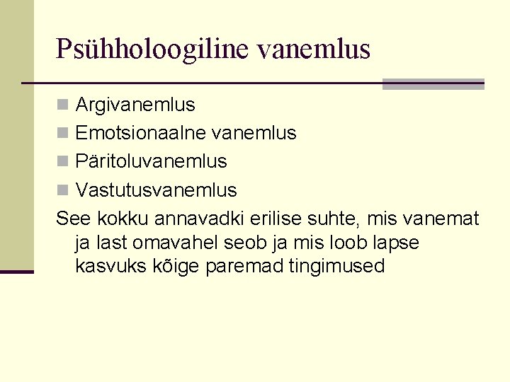 Psühholoogiline vanemlus n Argivanemlus n Emotsionaalne vanemlus n Päritoluvanemlus n Vastutusvanemlus See kokku annavadki