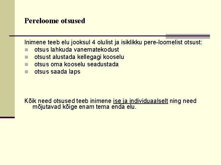 Pereloome otsused Inimene teeb elu jooksul 4 olulist ja isiklikku pere-loomelist otsust: n otsus