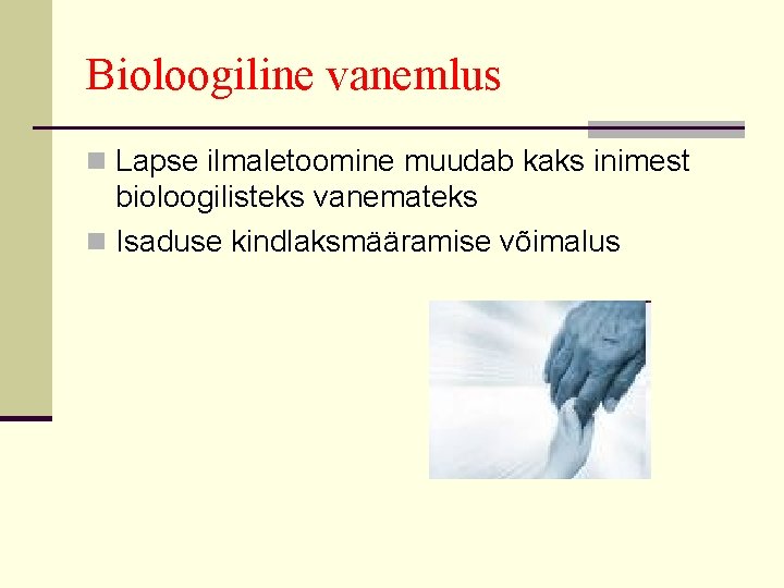 Bioloogiline vanemlus n Lapse ilmaletoomine muudab kaks inimest bioloogilisteks vanemateks n Isaduse kindlaksmääramise võimalus