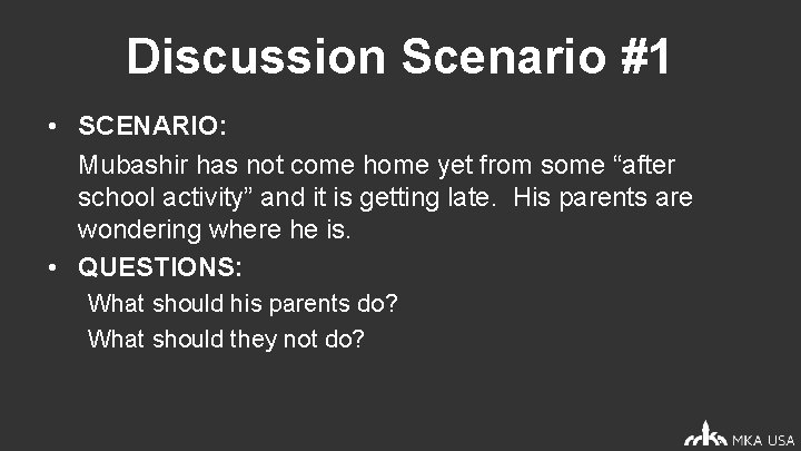 Discussion Scenario #1 • SCENARIO: Mubashir has not come home yet from some “after