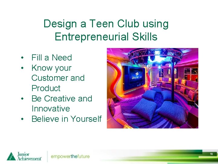 Design a Teen Club using Entrepreneurial Skills • Fill a Need • Know your