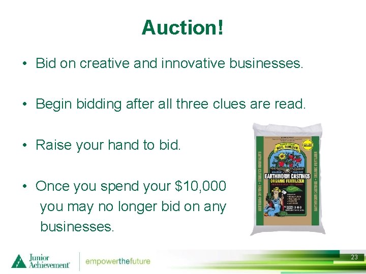 Auction! • Bid on creative and innovative businesses. • Begin bidding after all three