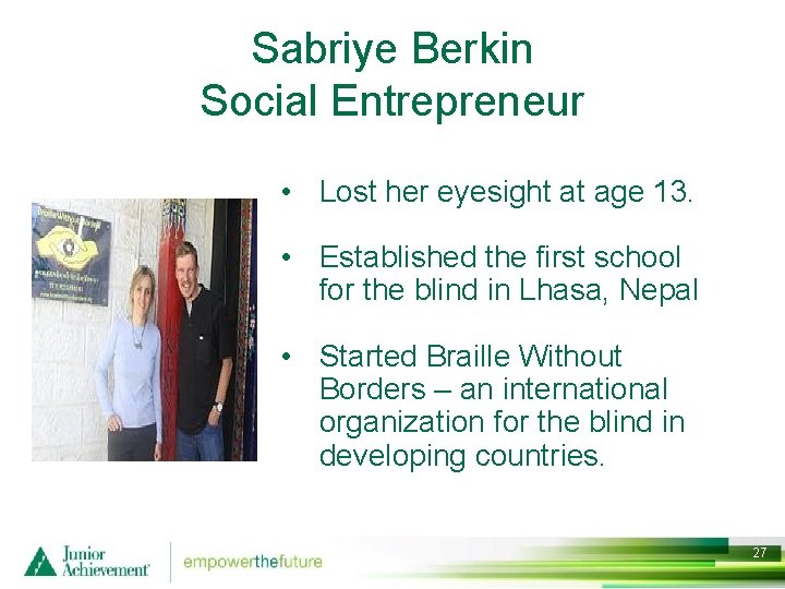 Sabriye Berkin Social Entrepreneur • Lost her eyesight at age 13. • Established the