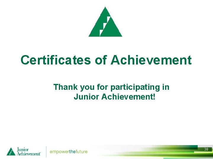 Certificates of Achievement Thank you for participating in Junior Achievement! 38 