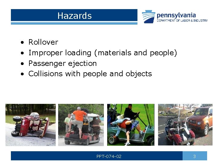 Hazards • • Rollover Improper loading (materials and people) Passenger ejection Collisions with people