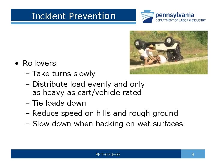 Incident Prevention • Rollovers – Take turns slowly – Distribute load evenly and only