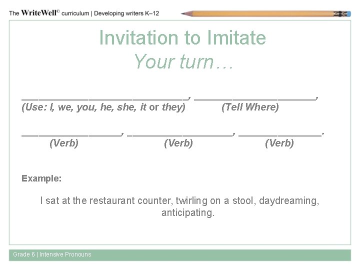 Invitation to Imitate Your turn… _______________, (Use: I, we, you, he, she, it or