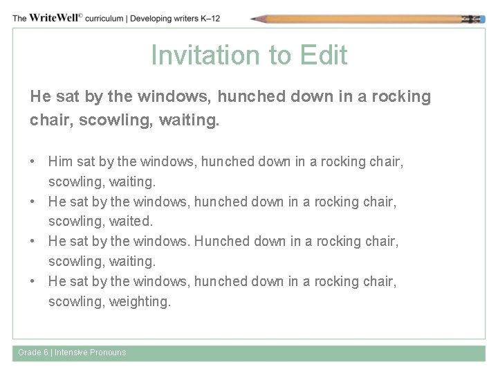 Invitation to Edit He sat by the windows, hunched down in a rocking chair,