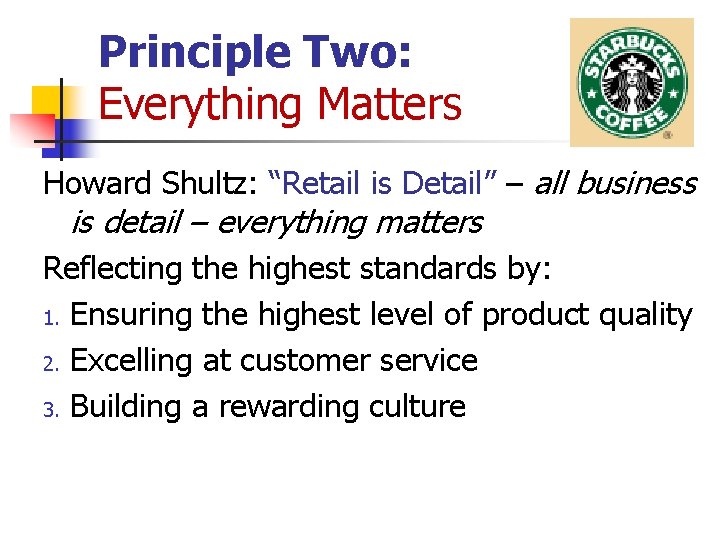 Principle Two: Everything Matters Howard Shultz: “Retail is Detail” – all business is detail