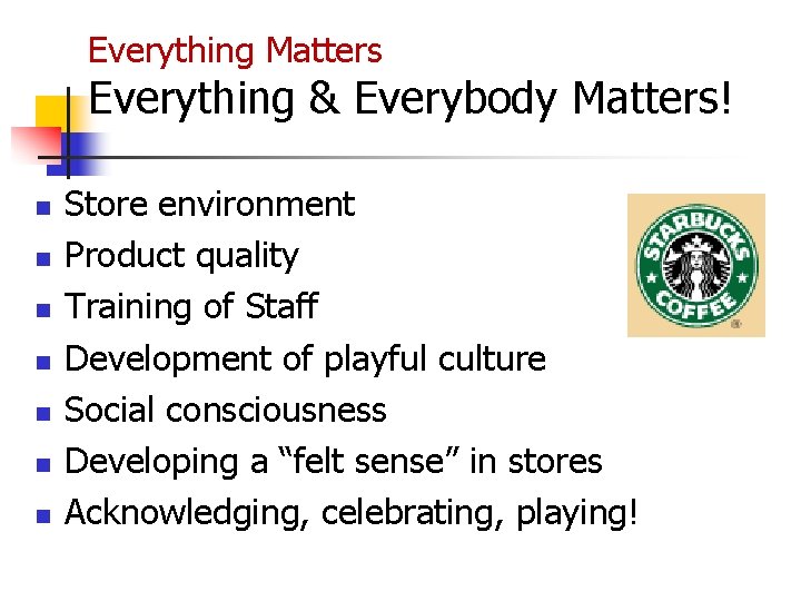 Everything Matters Everything & Everybody Matters! n n n n Store environment Product quality