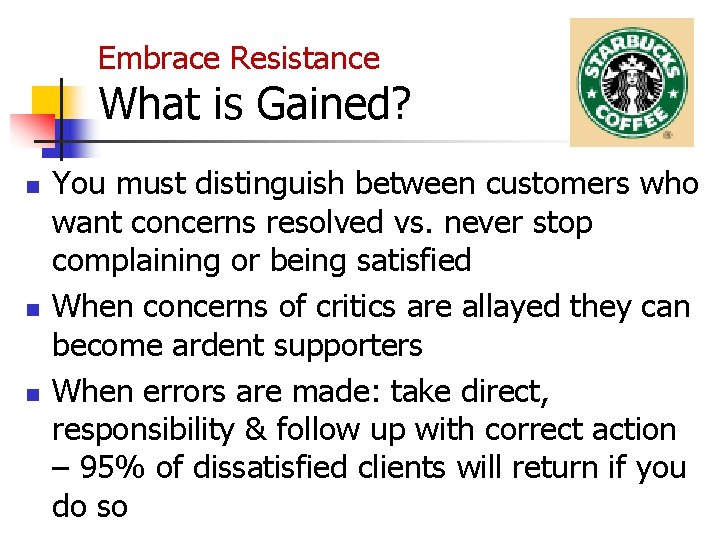 Embrace Resistance What is Gained? n n n You must distinguish between customers who
