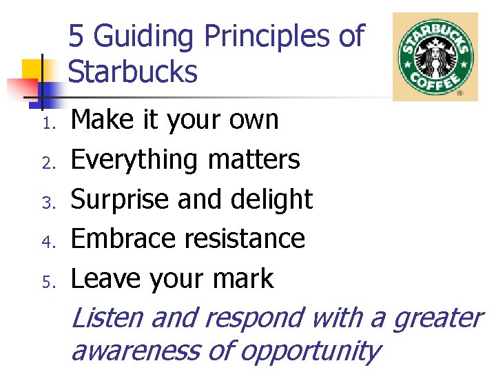5 Guiding Principles of Starbucks 1. 2. 3. 4. 5. Make it your own