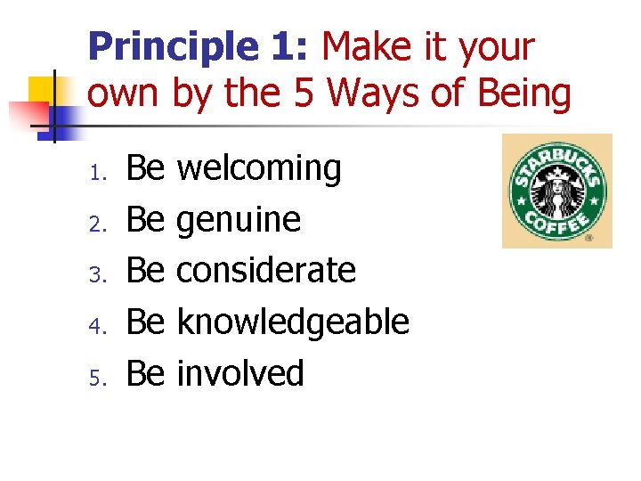 Principle 1: Make it your own by the 5 Ways of Being 1. 2.