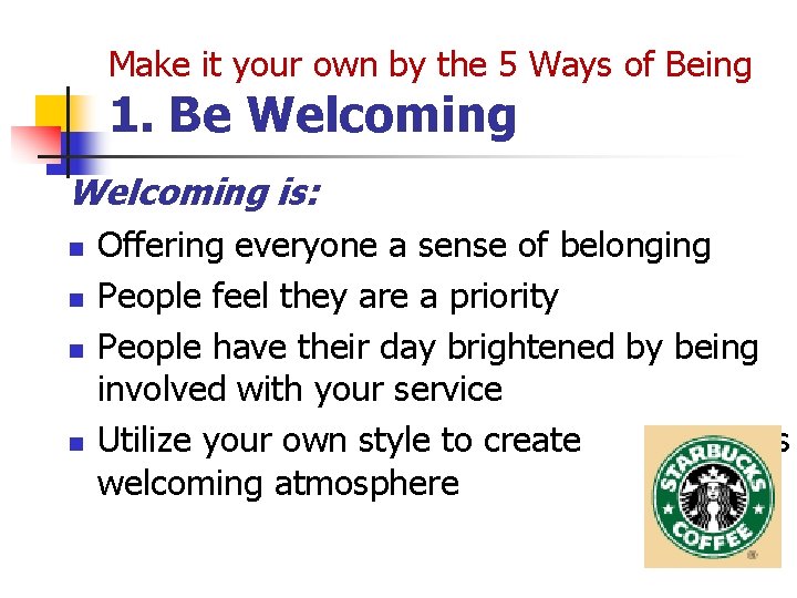 Make it your own by the 5 Ways of Being 1. Be Welcoming is: