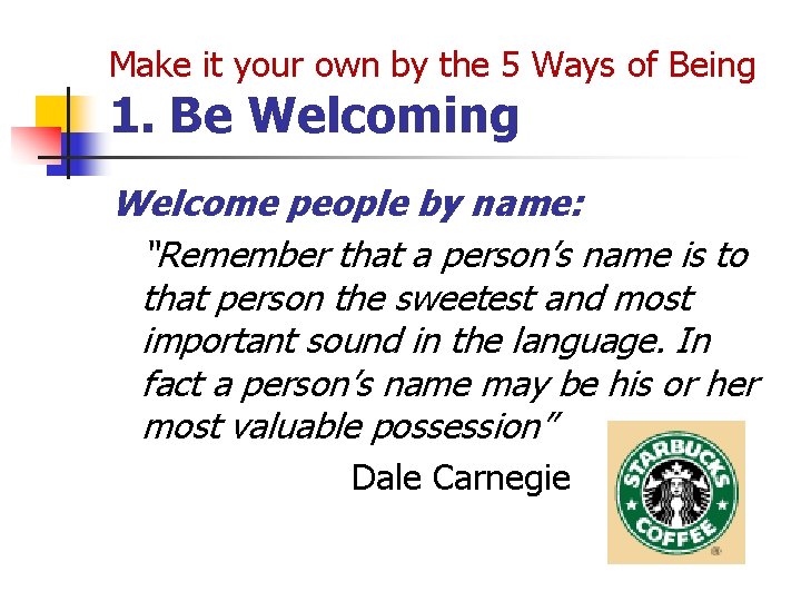 Make it your own by the 5 Ways of Being 1. Be Welcoming Welcome