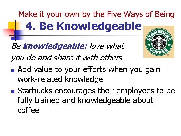 Make it your own by the Five Ways of Being 4. Be Knowledgeable Be