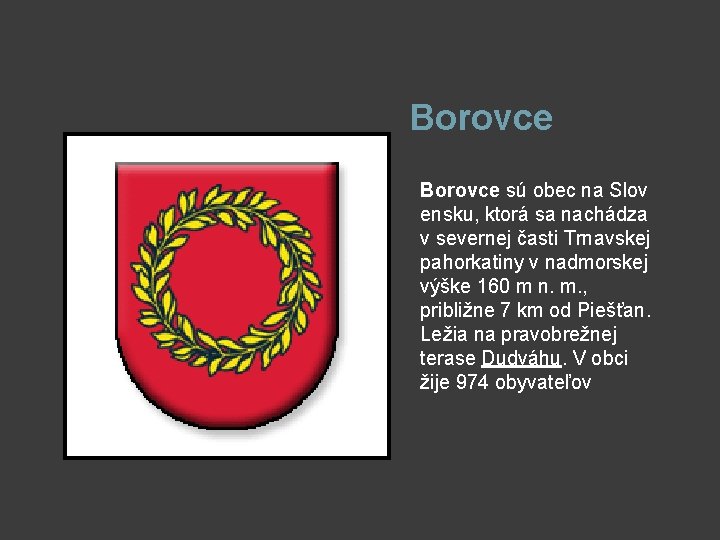 Borovce sú obec na Slov ensku, ktorá sa nachádza v severnej časti Trnavskej pahorkatiny