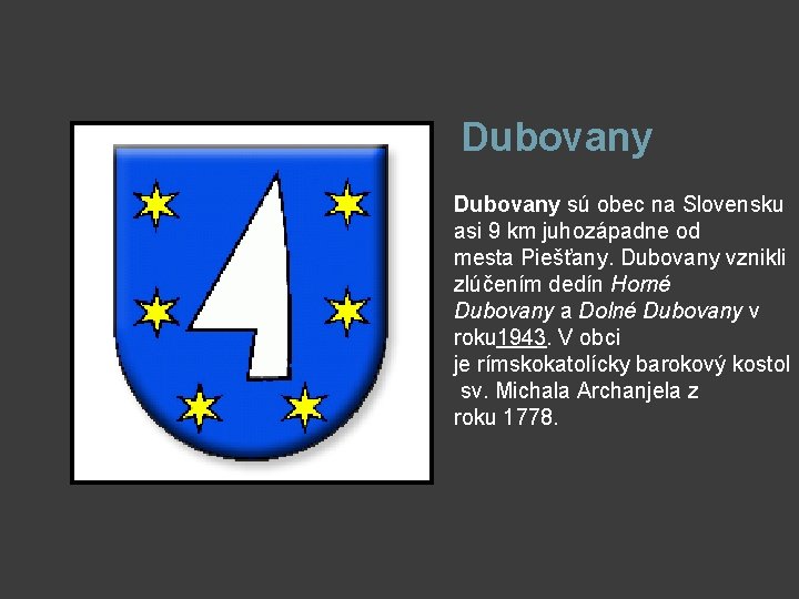 Dubovany sú obec na Slovensku asi 9 km juhozápadne od mesta Piešťany. Dubovany vznikli