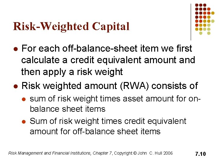Risk-Weighted Capital l l For each off-balance-sheet item we first calculate a credit equivalent