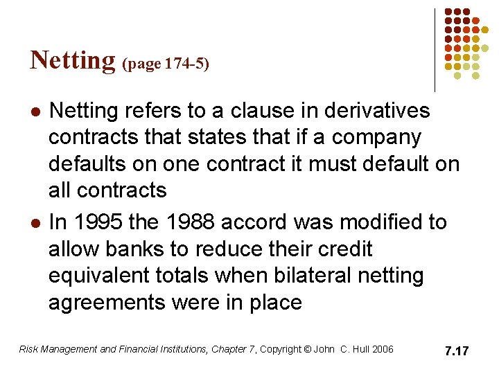 Netting (page 174 -5) l l Netting refers to a clause in derivatives contracts