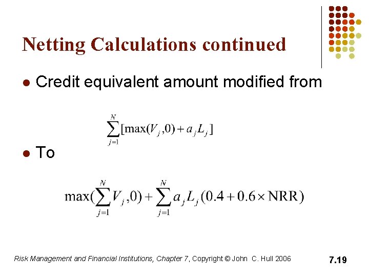 Netting Calculations continued l Credit equivalent amount modified from l To Risk Management and
