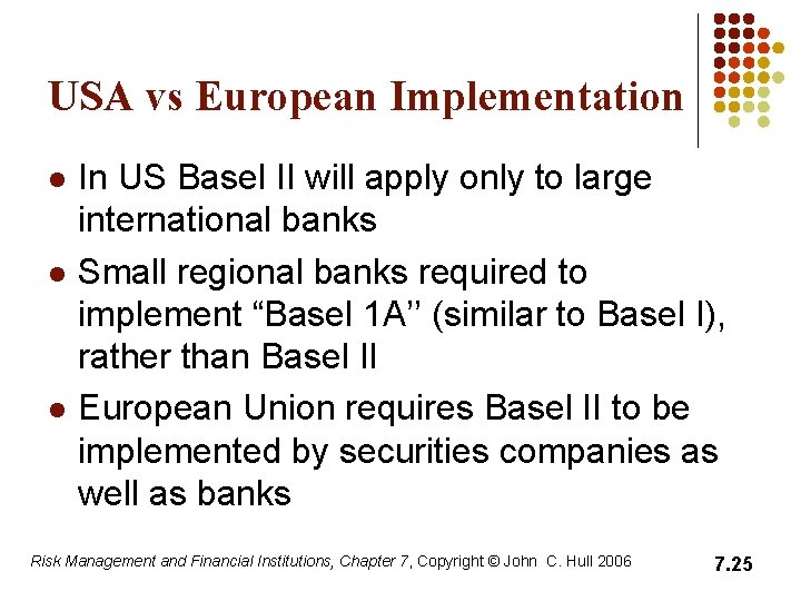 USA vs European Implementation l l l In US Basel II will apply only