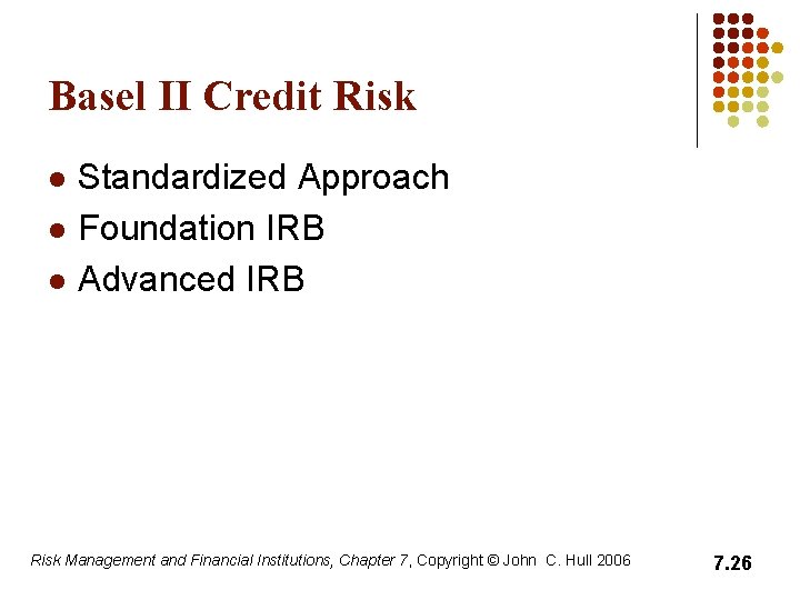 Basel II Credit Risk l l l Standardized Approach Foundation IRB Advanced IRB Risk