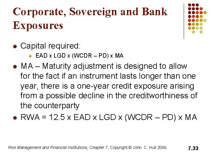 Corporate, Sovereign and Bank Exposures l Capital required: l l l EAD x LGD