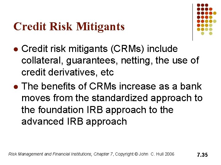 Credit Risk Mitigants l l Credit risk mitigants (CRMs) include collateral, guarantees, netting, the