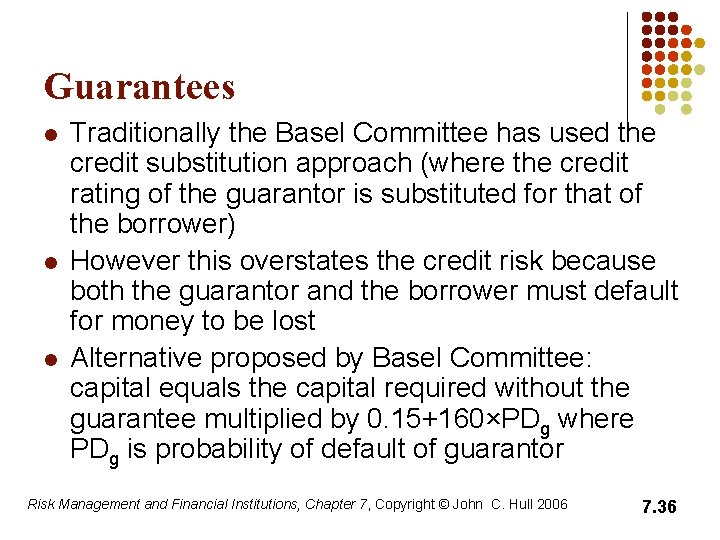 Guarantees l l l Traditionally the Basel Committee has used the credit substitution approach