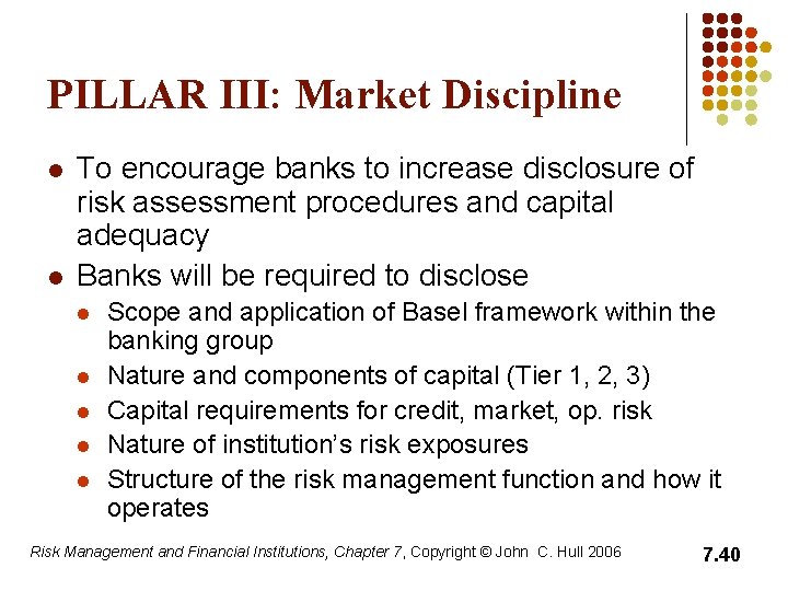 PILLAR III: Market Discipline l l To encourage banks to increase disclosure of risk