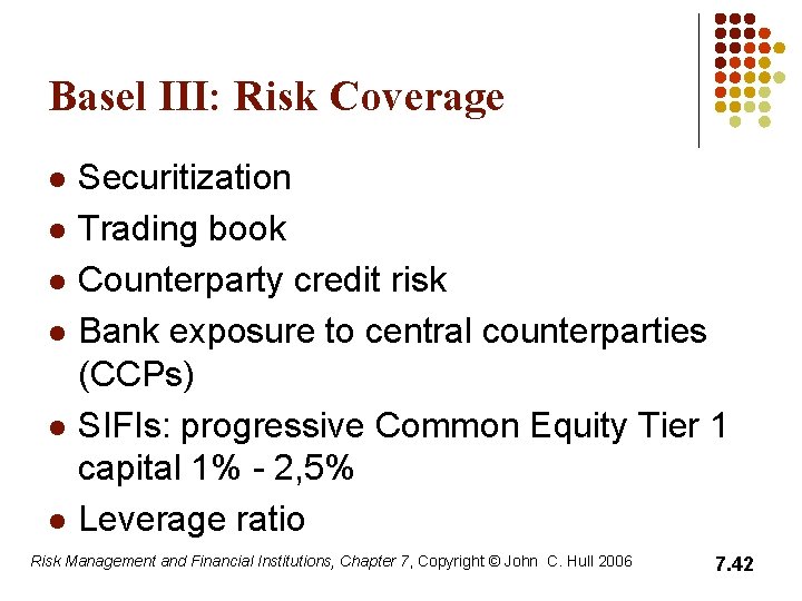 Basel III: Risk Coverage l l l Securitization Trading book Counterparty credit risk Bank