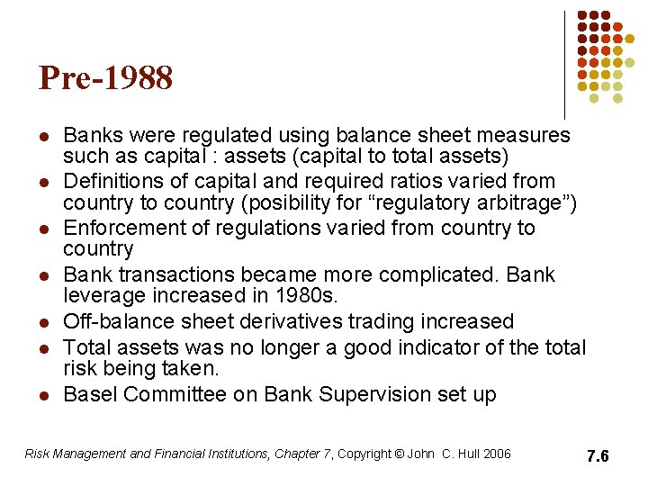Pre-1988 l l l l Banks were regulated using balance sheet measures such as