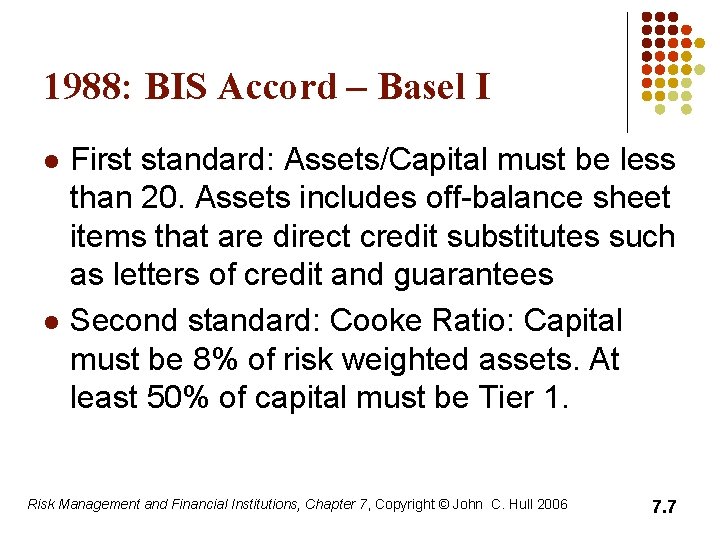 1988: BIS Accord – Basel I l l First standard: Assets/Capital must be less