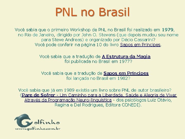 PNL no Brasil Você sabia que o primeiro Workshop de PNL no Brasil foi