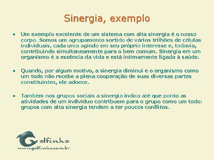 Sinergia, exemplo • Um exemplo excelente de um sistema com alta sinergia é o